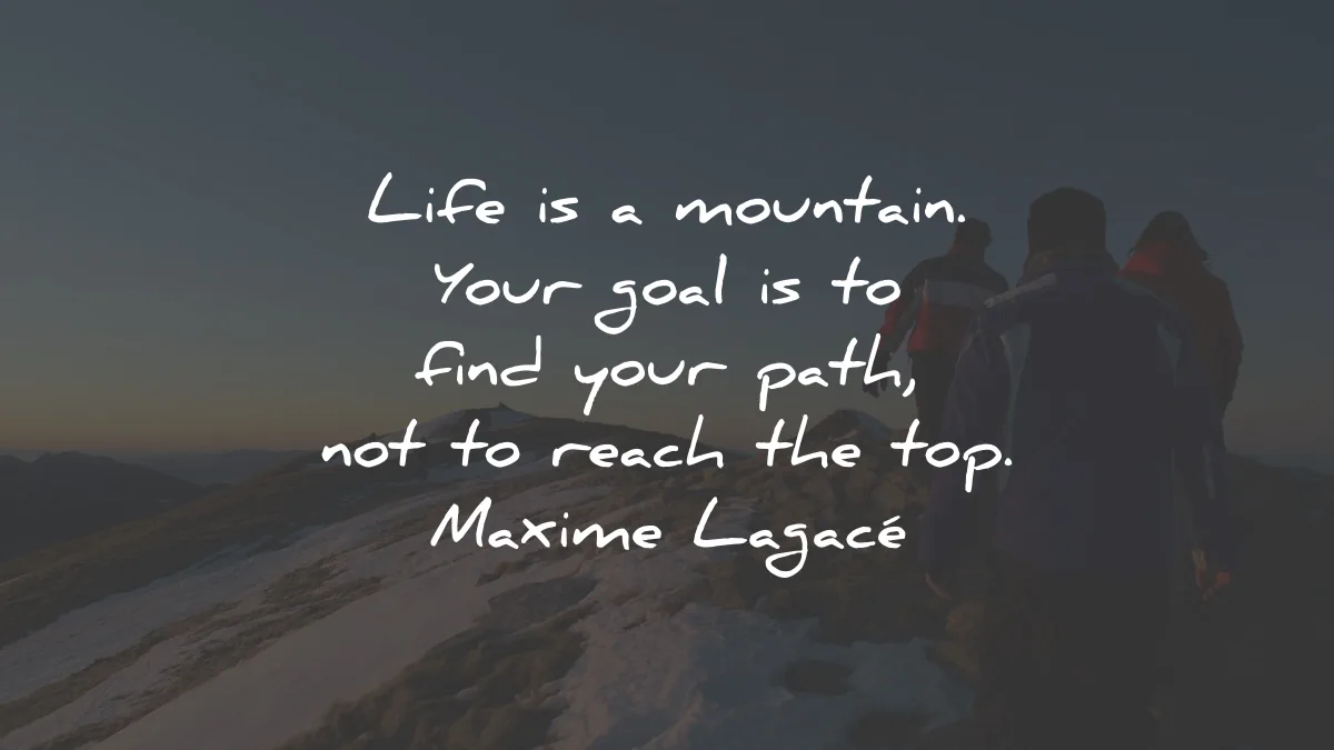 life-quotes-mountain-goal-find-path-reach-top-maxime-lagace-wisdom-quotes